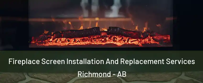  Fireplace Screen Installation And Replacement Services Richmond - AB