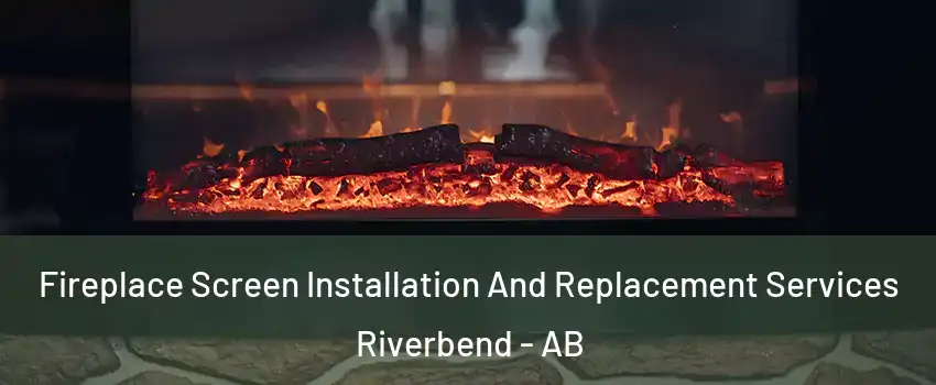  Fireplace Screen Installation And Replacement Services Riverbend - AB