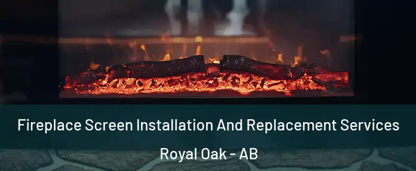  Fireplace Screen Installation And Replacement Services Royal Oak - AB