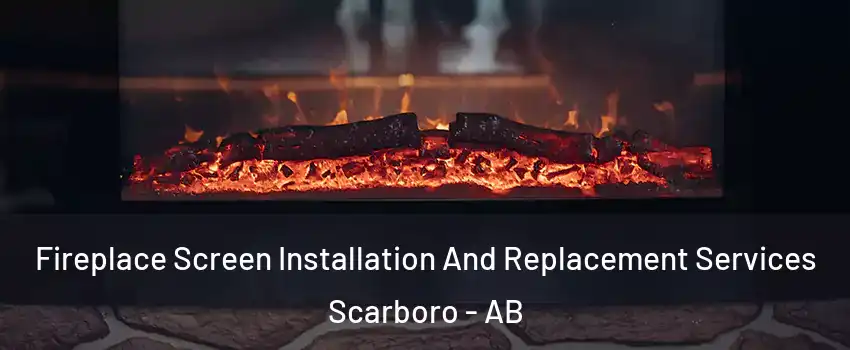  Fireplace Screen Installation And Replacement Services Scarboro - AB