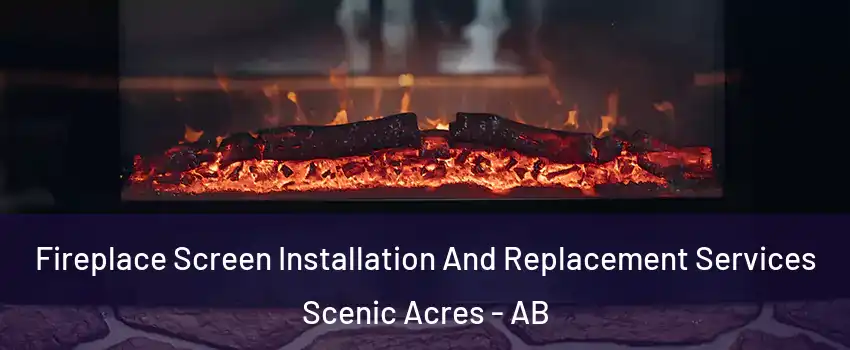 Fireplace Screen Installation And Replacement Services Scenic Acres - AB