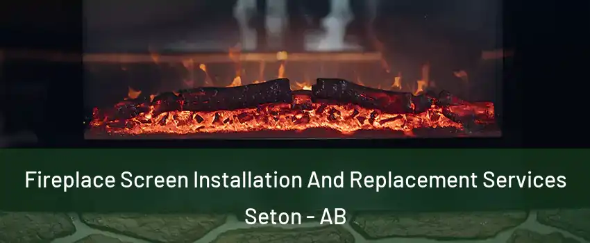  Fireplace Screen Installation And Replacement Services Seton - AB
