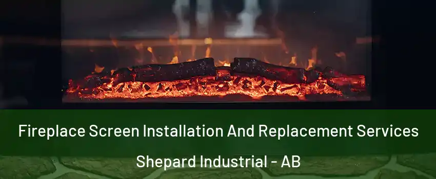  Fireplace Screen Installation And Replacement Services Shepard Industrial - AB
