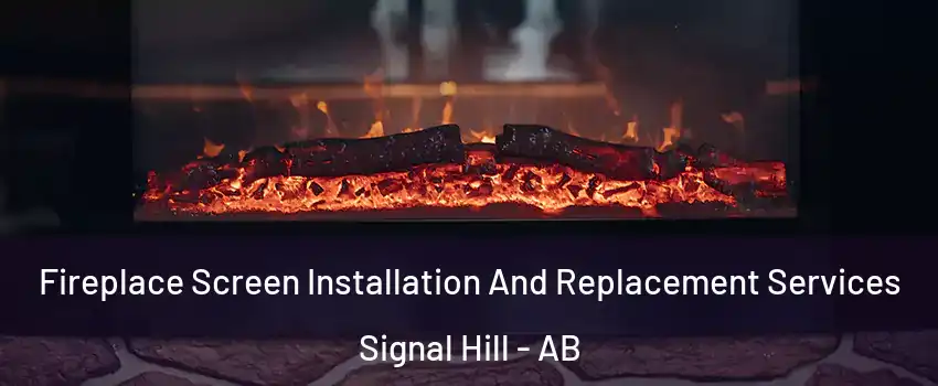  Fireplace Screen Installation And Replacement Services Signal Hill - AB