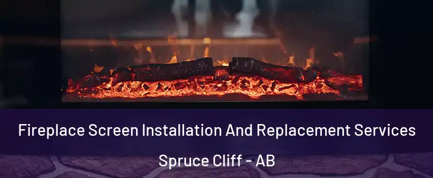  Fireplace Screen Installation And Replacement Services Spruce Cliff - AB