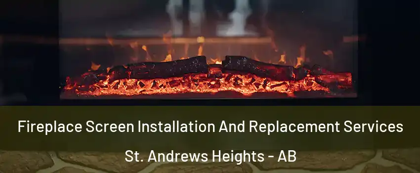  Fireplace Screen Installation And Replacement Services St. Andrews Heights - AB