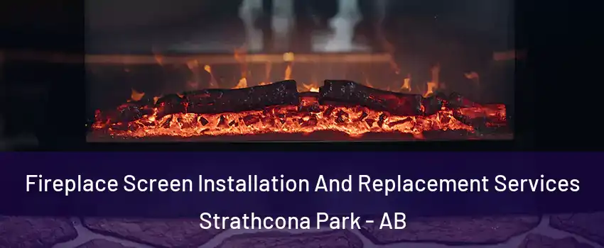  Fireplace Screen Installation And Replacement Services Strathcona Park - AB
