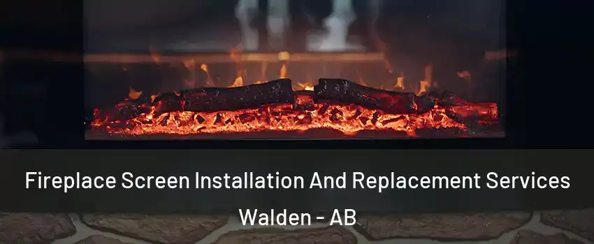  Fireplace Screen Installation And Replacement Services Walden - AB