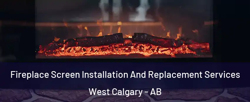  Fireplace Screen Installation And Replacement Services West Calgary - AB