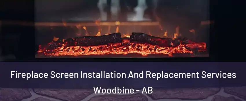  Fireplace Screen Installation And Replacement Services Woodbine - AB