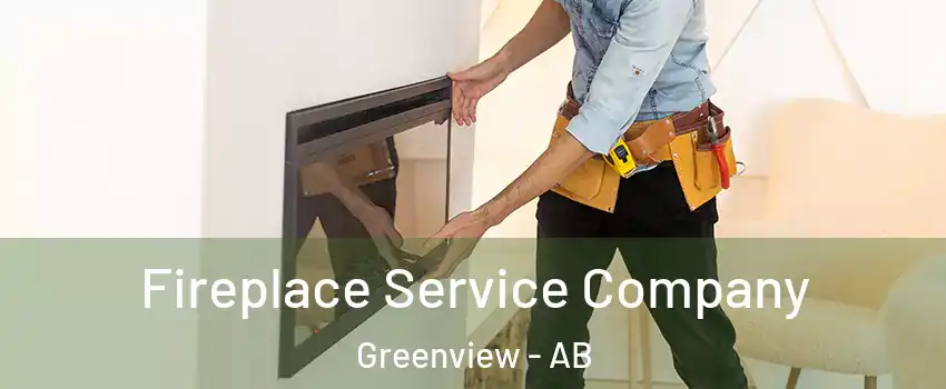 Fireplace Service Company Greenview - AB