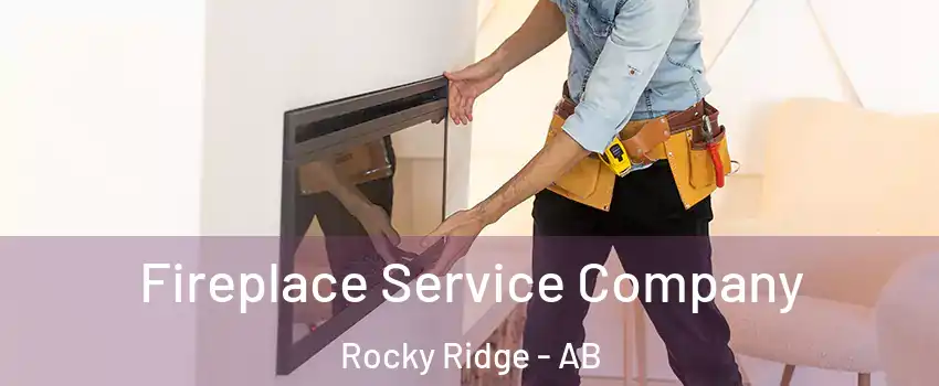Fireplace Service Company Rocky Ridge - AB