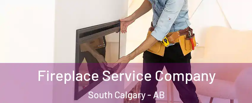Fireplace Service Company South Calgary - AB