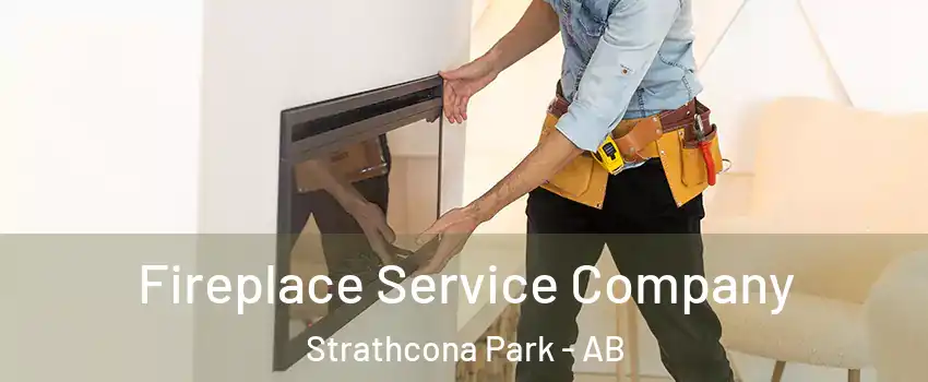 Fireplace Service Company Strathcona Park - AB