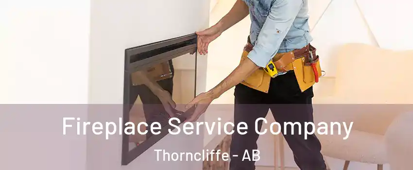 Fireplace Service Company Thorncliffe - AB