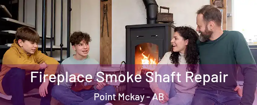  Fireplace Smoke Shaft Repair Point Mckay - AB