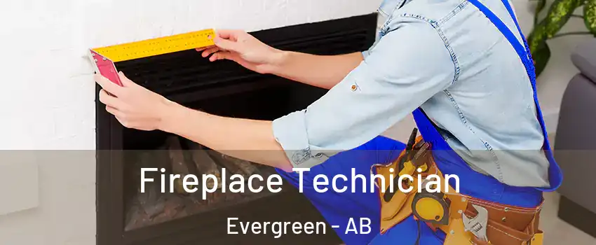  Fireplace Technician Evergreen - AB