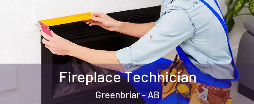 Fireplace Technician Greenbriar - AB