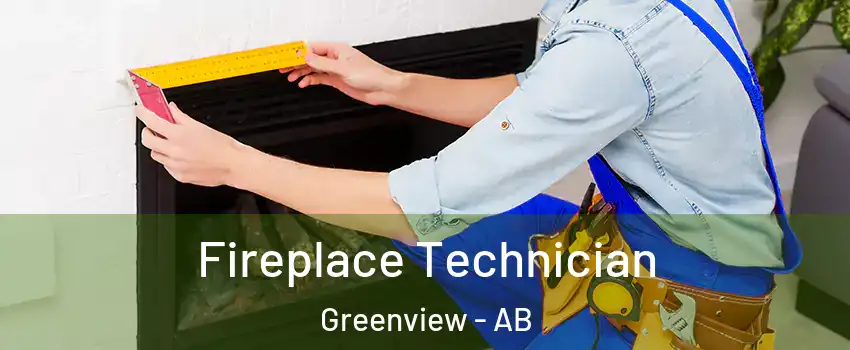 Fireplace Technician Greenview - AB