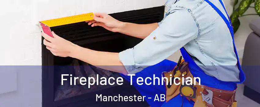Fireplace Technician Manchester - AB