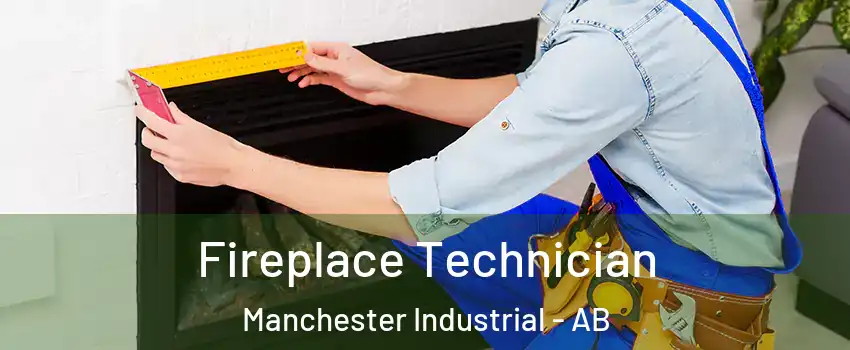 Fireplace Technician Manchester Industrial - AB