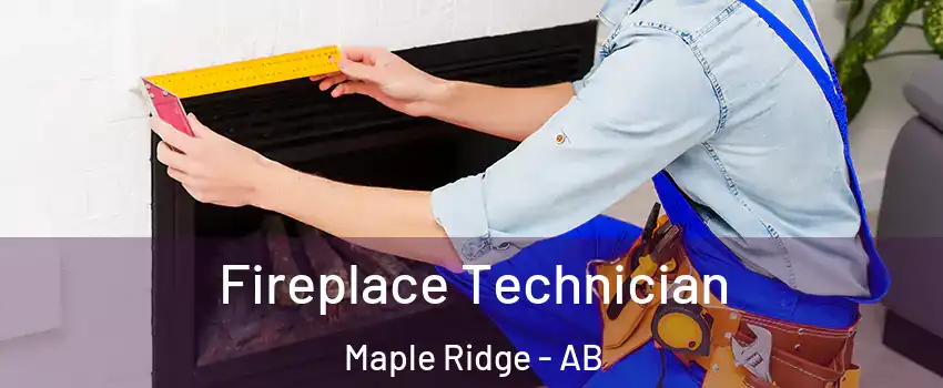 Fireplace Technician Maple Ridge - AB