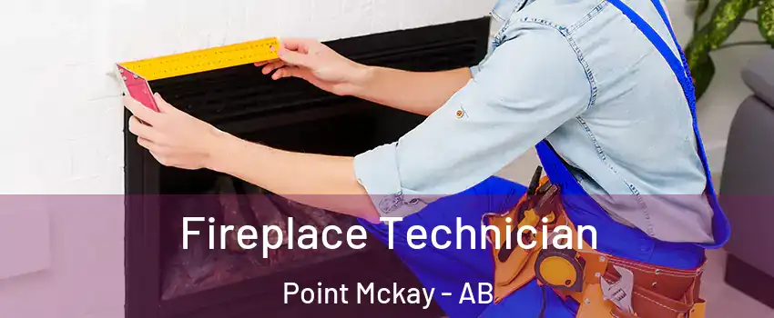 Fireplace Technician Point Mckay - AB