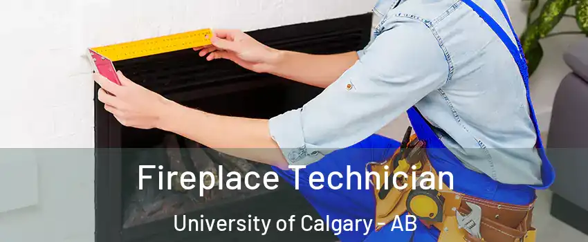 Fireplace Technician University of Calgary - AB
