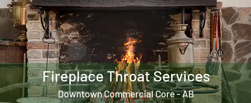  Fireplace Throat Services Downtown Commercial Core - AB