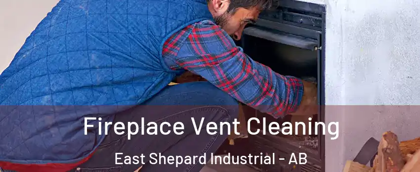  Fireplace Vent Cleaning East Shepard Industrial - AB