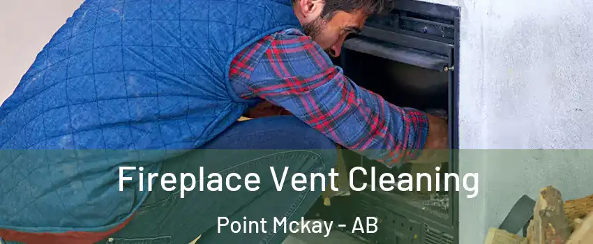  Fireplace Vent Cleaning Point Mckay - AB