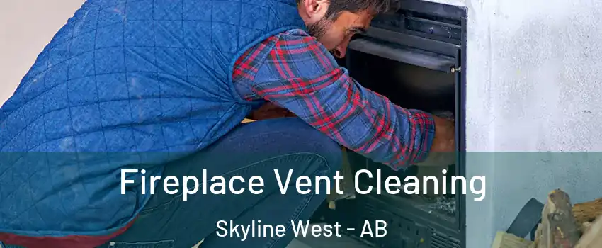  Fireplace Vent Cleaning Skyline West - AB