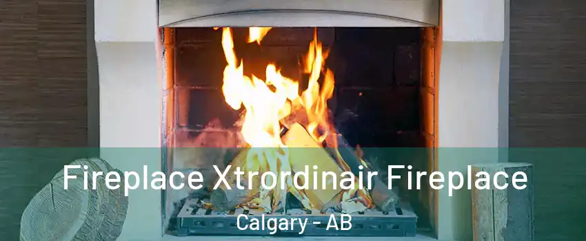  Fireplace Xtrordinair Fireplace Calgary - AB