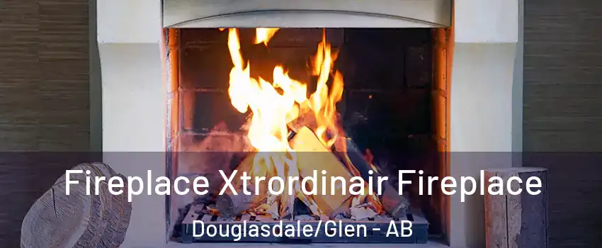  Fireplace Xtrordinair Fireplace Douglasdale/Glen - AB