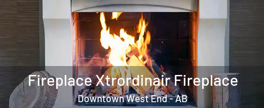  Fireplace Xtrordinair Fireplace Downtown West End - AB