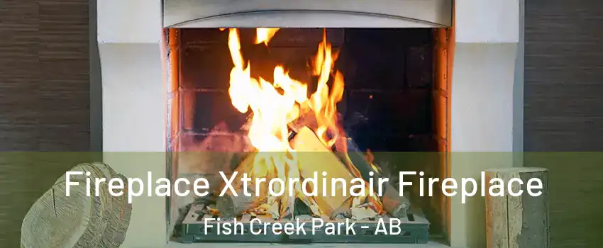  Fireplace Xtrordinair Fireplace Fish Creek Park - AB