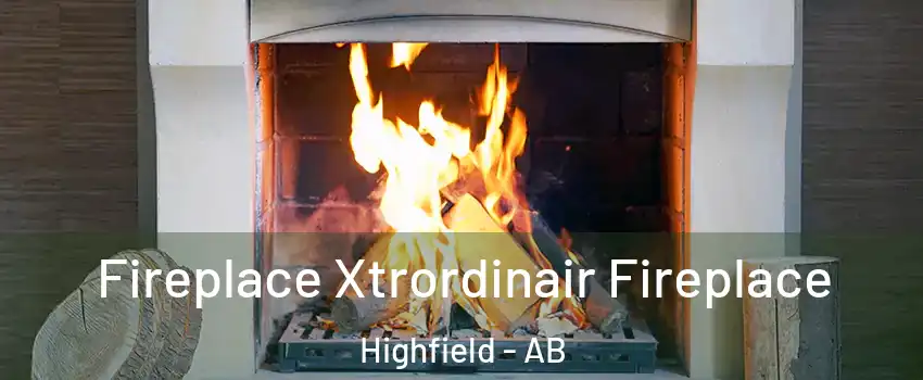  Fireplace Xtrordinair Fireplace Highfield - AB