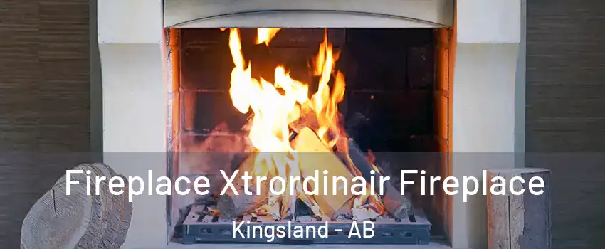  Fireplace Xtrordinair Fireplace Kingsland - AB
