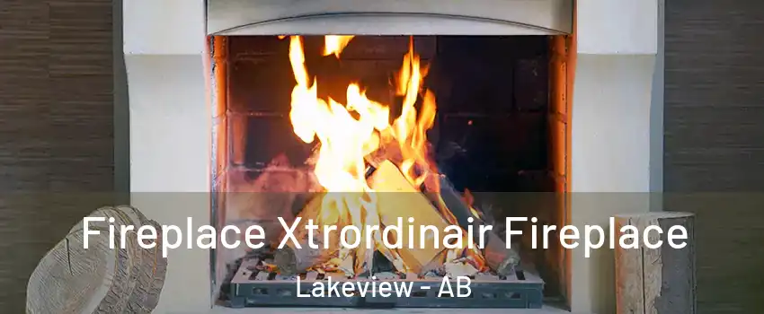  Fireplace Xtrordinair Fireplace Lakeview - AB
