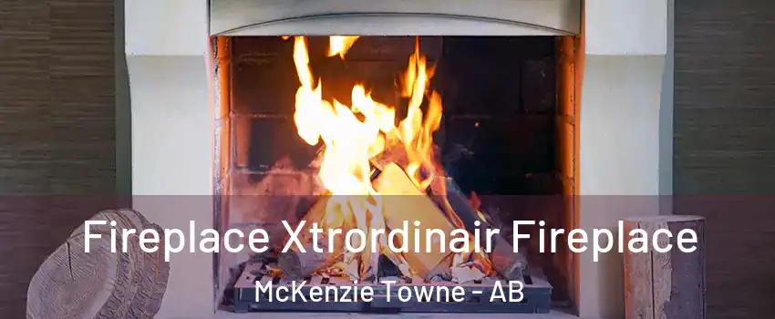 Fireplace Xtrordinair Fireplace McKenzie Towne - AB