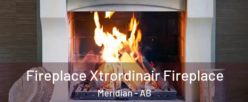  Fireplace Xtrordinair Fireplace Meridian - AB