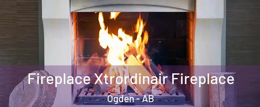  Fireplace Xtrordinair Fireplace Ogden - AB