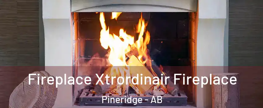  Fireplace Xtrordinair Fireplace Pineridge - AB