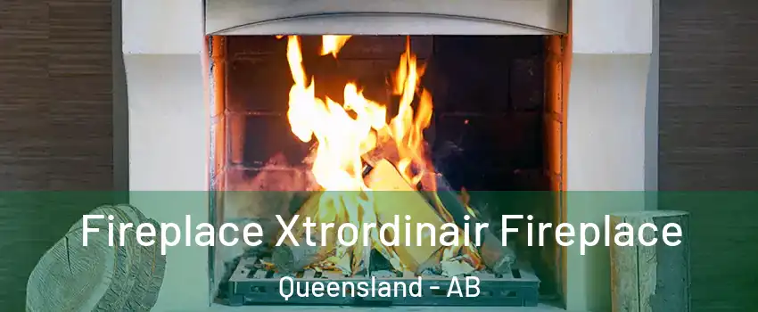  Fireplace Xtrordinair Fireplace Queensland - AB