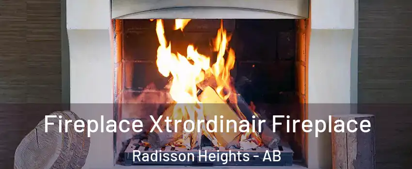  Fireplace Xtrordinair Fireplace Radisson Heights - AB