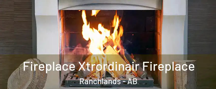  Fireplace Xtrordinair Fireplace Ranchlands - AB