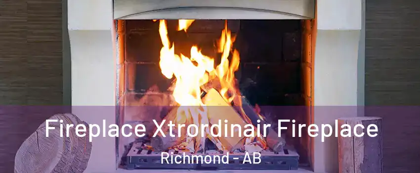  Fireplace Xtrordinair Fireplace Richmond - AB