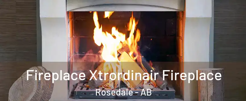  Fireplace Xtrordinair Fireplace Rosedale - AB
