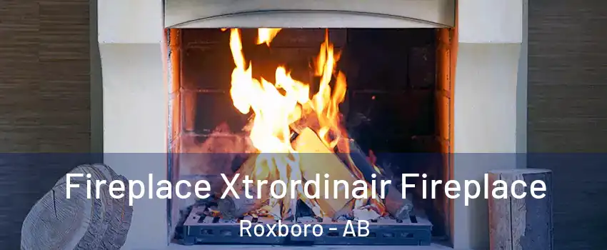  Fireplace Xtrordinair Fireplace Roxboro - AB