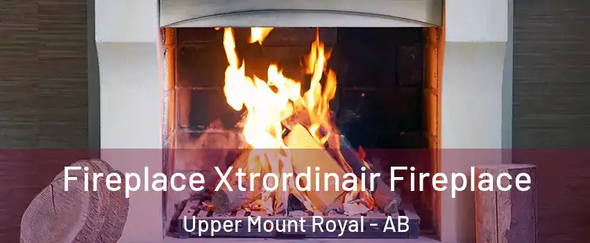  Fireplace Xtrordinair Fireplace Upper Mount Royal - AB